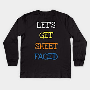 Let's Get Sheet Faced Funny Saying Sarcasm Lover Geek Jokes T-Shirt Kids Long Sleeve T-Shirt